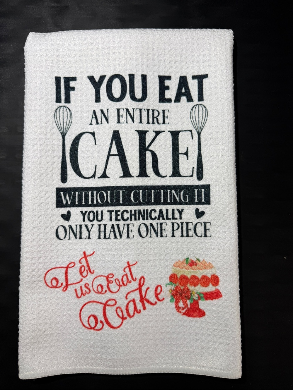 Humorous White Kitchen Tea Towel - 'If You Eat an Entire Cake'